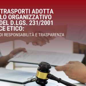 Lucianu Trasporti adotta il Modello Organizzativo ai sensi del D.Lgs. 231/2001 e il Codice Etico: una scelta di responsabilità e trasparenza